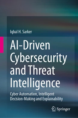 Abbildung von Sarker | AI-Driven Cybersecurity and Threat Intelligence | 1. Auflage | 2024 | beck-shop.de