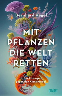 Abbildung von Kegel | Mit Pflanzen die Welt retten | 1. Auflage | 2024 | beck-shop.de