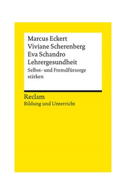 Abbildung von Eckert / Scherenberg | Lehrergesundheit. Anleitung zur Selbst- und Fremdfürsorge. Reclam Bildung und Unterricht | 1. Auflage | 2024 | beck-shop.de