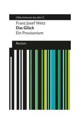 Abbildung von Wetz | Das Glück. Ein Provisorium. [Was bedeutet das alles?] | 1. Auflage | 2024 | beck-shop.de