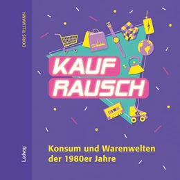 Abbildung von Tillmann / Kinzler | Kaufrausch. Konsum und Warenwelten der 1980er Jahre. | 1. Auflage | 2024 | beck-shop.de