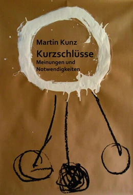 Abbildung von Kunz | Kurzschlüsse. Meinungen und Notwendigkeiten | 1. Auflage | 2024 | beck-shop.de