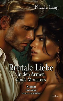 Abbildung von Lang | Brutale Liebe - In den Armen eines Monsters - Roman nach einer wahren Geschichte | 1. Auflage | 2024 | beck-shop.de