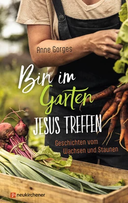 Abbildung von Gorges | Bin im Garten - Jesus treffen | 1. Auflage | 2024 | beck-shop.de