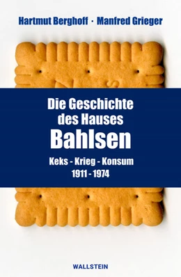 Abbildung von Berghoff / Grieger | Die Geschichte des Hauses Bahlsen | 2. Auflage | 2024 | beck-shop.de