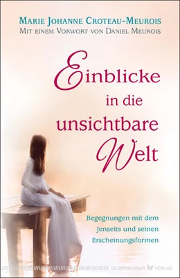 Abbildung von Croteau-Meurois | Einblicke in die unsichtbare Welt | 1. Auflage | 2024 | beck-shop.de