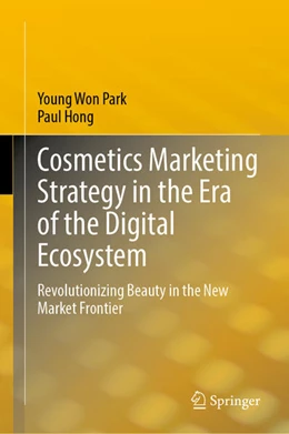 Abbildung von Park / Hong | Cosmetics Marketing Strategy in the Era of the Digital Ecosystem | 1. Auflage | 2024 | beck-shop.de
