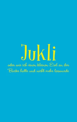 Abbildung von Poetter | Jukli oder wie ich einen kleinen Esel an der Backe hatte und nicht mehr loswurde | 1. Auflage | 2024 | beck-shop.de
