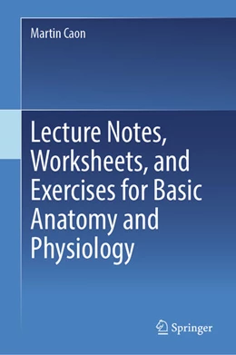 Abbildung von Caon | Lecture Notes, Worksheets, and Exercises for Basic Anatomy and Physiology | 1. Auflage | 2024 | beck-shop.de
