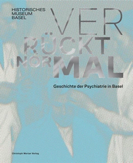 Abbildung von Historisches Museum Basel / Piller | Verrückt normal - Geschichte der Psychiatrie in Basel | 1. Auflage | 2024 | beck-shop.de