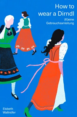 Abbildung von Wallnöfer | How to wear a Dirndl | 1. Auflage | 2024 | beck-shop.de