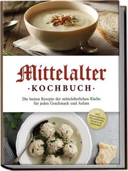 Abbildung von Drescher | Mittelalter Kochbuch: Die besten Rezepte der mittelalterlichen Küche für jeden Geschmack und Anlass - inkl. Bauernspeisen, Herrenbroten, Desserts & Getränken | 1. Auflage | 2024 | beck-shop.de