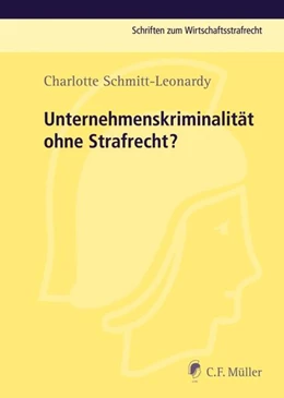 Abbildung von Schmitt-Leonardy | Unternehmenskriminalität ohne Strafrecht? | 1. Auflage | 2013 | beck-shop.de