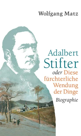 Abbildung von Matz | Adalbert Stifter oder Diese fürchterliche Wendung der Dinge | 1. Auflage | 2016 | beck-shop.de