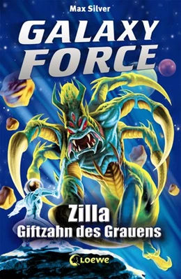 Abbildung von Silver | Galaxy Force (Band 3) - Zilla, Giftzahn des Grauens | 1. Auflage | 2016 | beck-shop.de