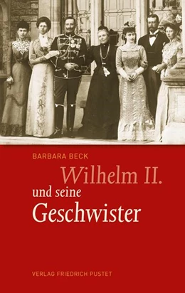 Abbildung von Beck | Wilhelm II. und seine Geschwister | 1. Auflage | 2016 | beck-shop.de