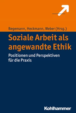Abbildung von Begemann / Heckmann | Soziale Arbeit als angewandte Ethik | 1. Auflage | 2016 | beck-shop.de
