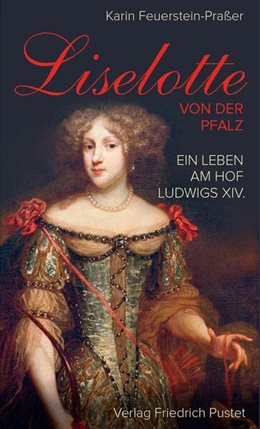 Abbildung von Feuerstein-Praßer | Liselotte von der Pfalz | 1. Auflage | 2016 | beck-shop.de