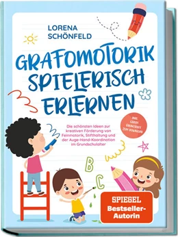 Abbildung von Schönfeld | Grafomotorik spielerisch erlernen: Die schönsten Ideen zur kreativen Förderung von Feinmotorik, Stifthaltung und der Auge-Hand-Koordination im Grundschulalter - inkl. gratis Übungsheft zum Download | 1. Auflage | 2024 | beck-shop.de