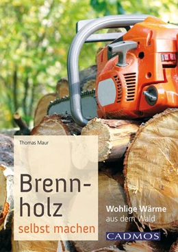 Abbildung von Maur | Brennholz selbst machen | 1. Auflage | 2016 | beck-shop.de
