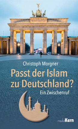 Abbildung von Morgner | Passt der Islam zu Deutschland? | 1. Auflage | 2016 | beck-shop.de