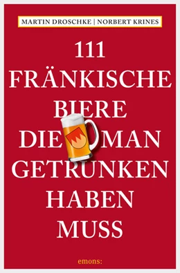 Abbildung von Droschke / Krines | 111 Fränkische Biere, die man getrunken haben muss | 1. Auflage | 2016 | beck-shop.de