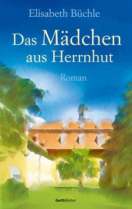 Abbildung von Büchle | Das Mädchen aus Herrnhut | 1. Auflage | 2016 | beck-shop.de