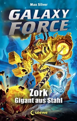 Abbildung von Silver | Galaxy Force (Band 6) - Zork, Gigant aus Stahl | 1. Auflage | 2016 | beck-shop.de