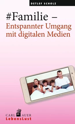 Abbildung von Scholz | #Familie - Entspannter Umgang mit digitalen Medien | 1. Auflage | 2016 | beck-shop.de