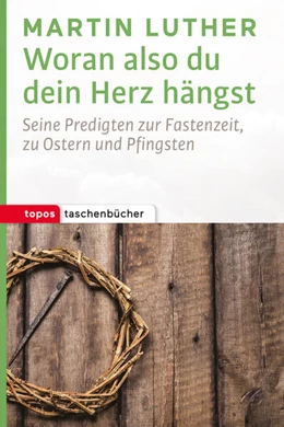 Abbildung von Luther / Manns | Woran also du dein Herz hängst | 1. Auflage | 2017 | beck-shop.de