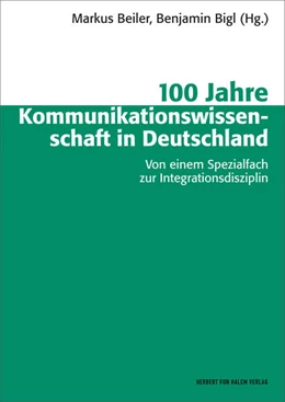 Abbildung von Beiler / Bigl | 100 Jahre Kommunikationswissenschaft in Deutschland | 1. Auflage | 2017 | beck-shop.de