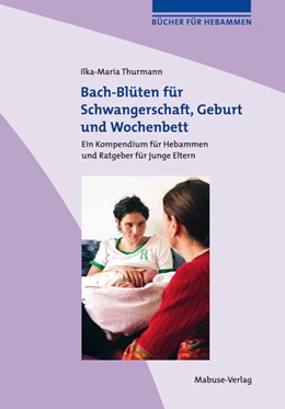 Abbildung von Thurmann | Bach-Blüten für Schwangerschaft, Geburt und Wochenbett | 3. Auflage | 2017 | beck-shop.de