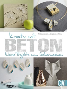 Abbildung von Dawidowski / Diepolder | Kreativ mit Beton | 1. Auflage | 2017 | beck-shop.de