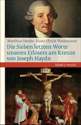 Abbildung von Weidemann / Henke | Die Sieben letzten Worte unseres Erlösers am Kreuze von Joseph Haydn | 1. Auflage | 2017 | beck-shop.de
