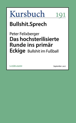 Abbildung von Felixberger | Das hochsterilisierte Runde ins primär Eckige | 1. Auflage | 2017 | beck-shop.de