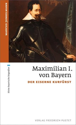 Abbildung von Junkelmann | Maximilian I. von Bayern | 1. Auflage | 2017 | beck-shop.de