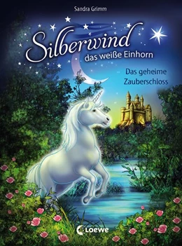 Abbildung von Grimm | Silberwind, das weiße Einhorn (Band 6) - Das geheime Zauberschloss | 1. Auflage | 2018 | beck-shop.de