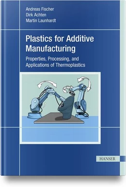 Abbildung von Fischer / Achten | Plastics for Additive Manufacturing | 1. Auflage | 2025 | beck-shop.de
