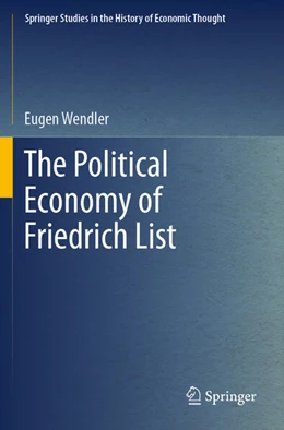 Abbildung von Wendler | The Political Economy of Friedrich List | 1. Auflage | 2024 | beck-shop.de