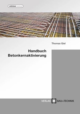 Abbildung von Giel / Baydogan | Handbuch Betonkernaktivierung | 1. Auflage | 2018 | beck-shop.de