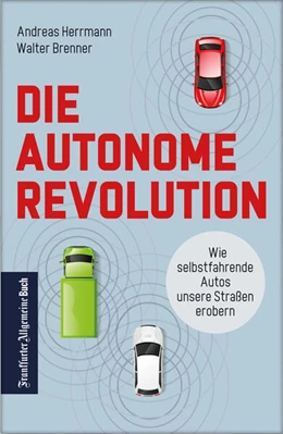 Abbildung von Herrmann / Brenner | Die autonome Revolution: Wie selbstfahrende Autos unsere Welt erobern | 1. Auflage | 2018 | beck-shop.de