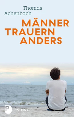 Abbildung von Achenbach | Männer trauern anders - Was ihnen hilft und guttut | 1. Auflage | 2019 | beck-shop.de