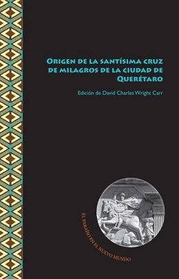 Abbildung von Wright Carr | Origen de la santísima cruz de milagros de la ciudad de Querétaro | 1. Auflage | 2017 | beck-shop.de