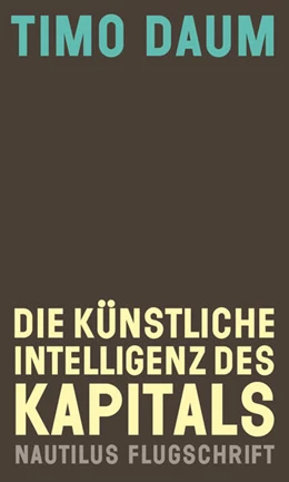 Abbildung von Daum | Die Künstliche Intelligenz des Kapitals | 1. Auflage | 2019 | beck-shop.de