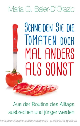 Abbildung von Baier-D'Orazio | Schneiden Sie die Tomaten doch mal anders als sonst | 1. Auflage | 2019 | beck-shop.de