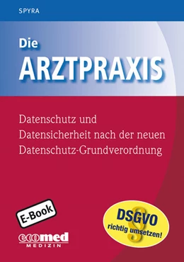 Abbildung von Spyra | Die Arztpraxis - Datenschutz und Datensicherheit nach der neuen Datenschutzgrundverordnung | 1. Auflage | 2019 | beck-shop.de