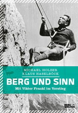 Abbildung von Holzer / Haselböck | Berg und Sinn - Im Nachstieg von Viktor Frankl | 1. Auflage | 2019 | beck-shop.de