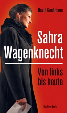 Abbildung von Goeßmann | Von links bis heute: Sahra Wagenknecht | 1. Auflage | 2019 | beck-shop.de