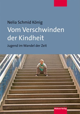 Abbildung von Schmid König | Vom Verschwinden der Kindheit | 1. Auflage | 2019 | beck-shop.de