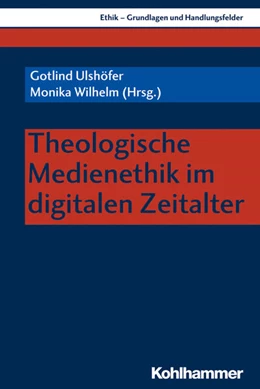 Abbildung von Ulshöfer / Wilhelm | Theologische Medienethik im digitalen Zeitalter | 1. Auflage | 2019 | beck-shop.de